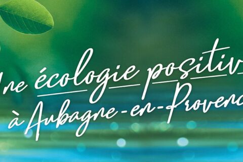 Pour une écologie positive à Aubagne en Provence