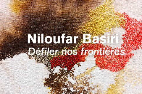 Niloufar Basiri - Défiler nos frontières